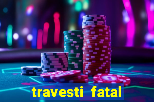 travesti fatal porto alegre